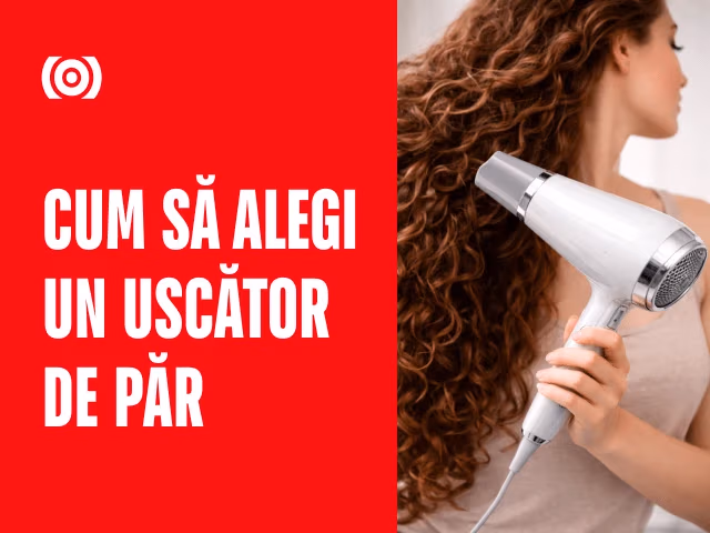 Cum să alegi un uscător de păr pentru coafare? Ghid complet