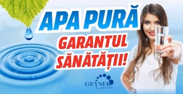 Apa pură – Garantul sănătății!