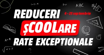 Reduceri școolare! Rate excepționale!